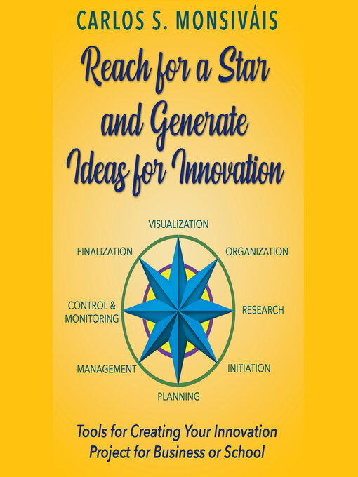 Title details for Reach for a Star and Generate Ideas for Innovation by Carlos S. Monsiváis - Available